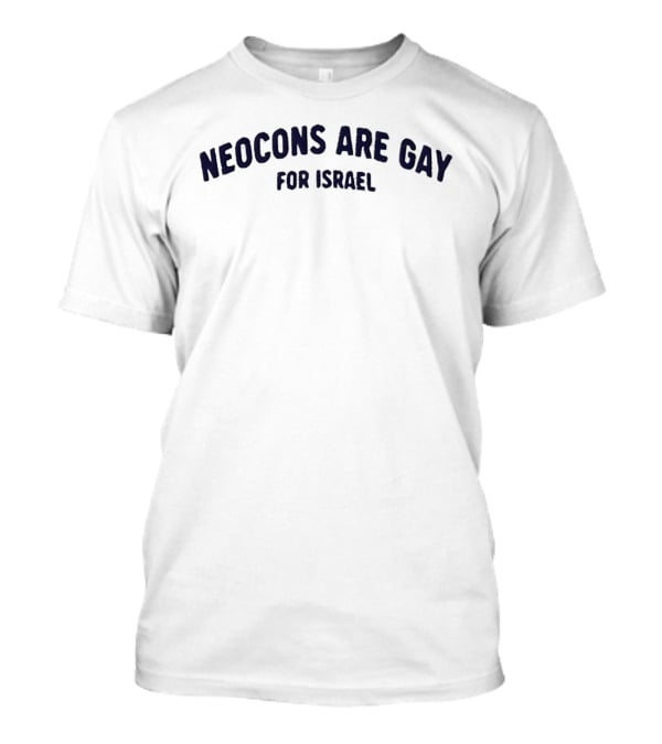 Neocons Are Gay For Israel T-Shirt