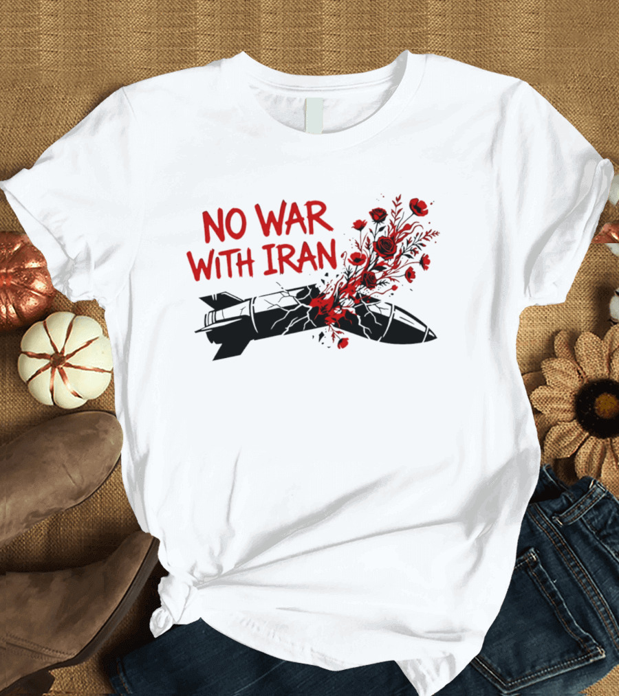 No War With Iran Political Activism Protest Missile With Red Roses T-Shirt