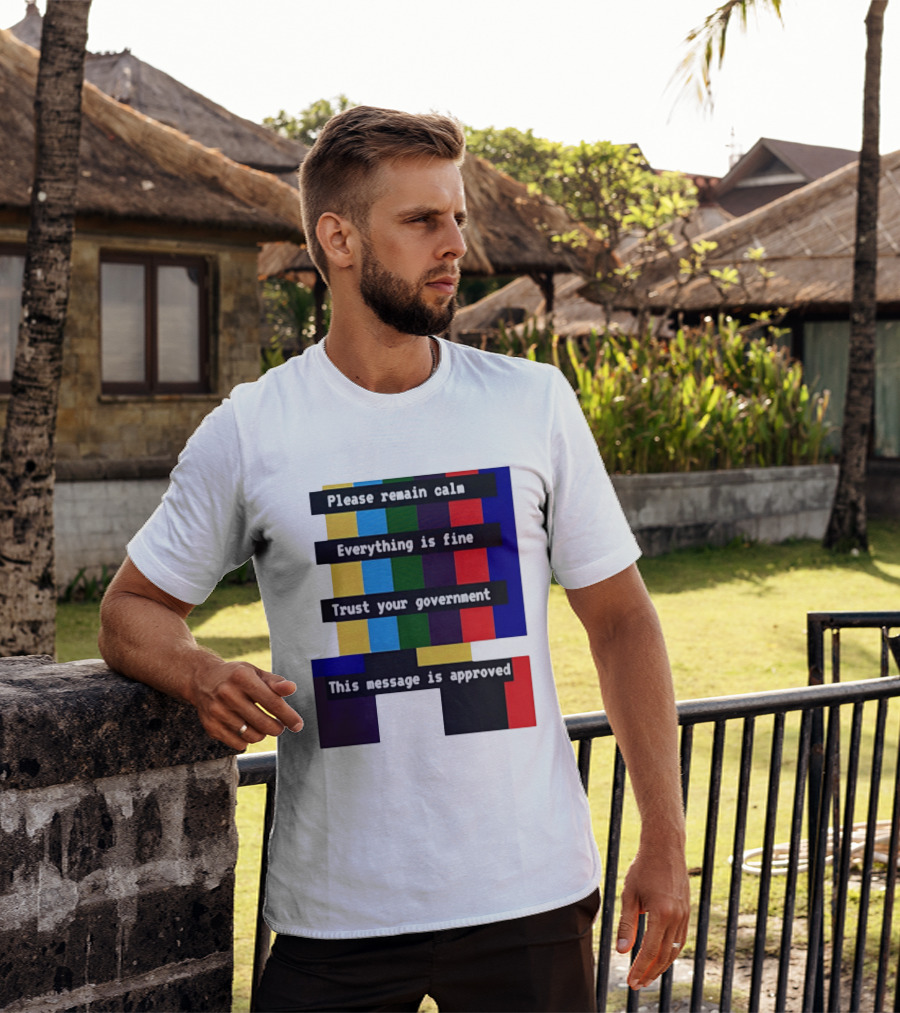 Please Remain Calm Everything Is Fine Trust Your Government This Message Is Approved Emergency Broadcast T-Shirt