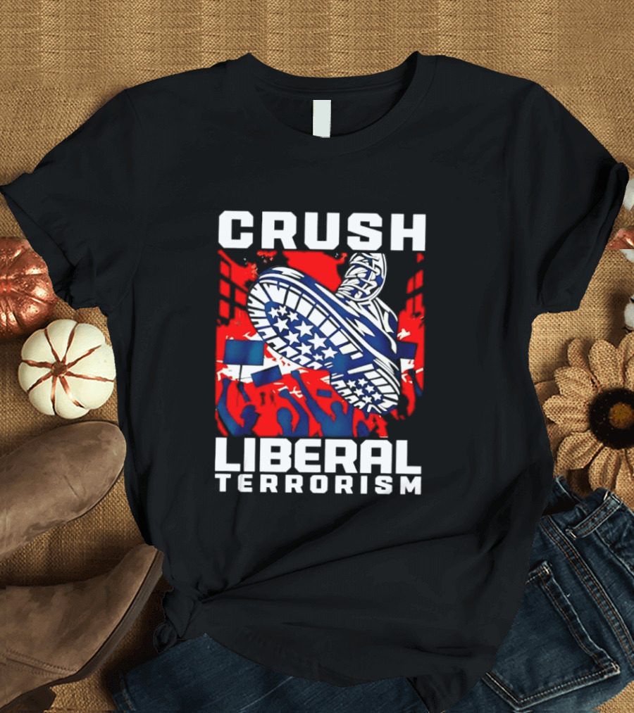Crush Liberal Terrorism Patriotic Star Spangled Boot And Flag Protest T-Shirt