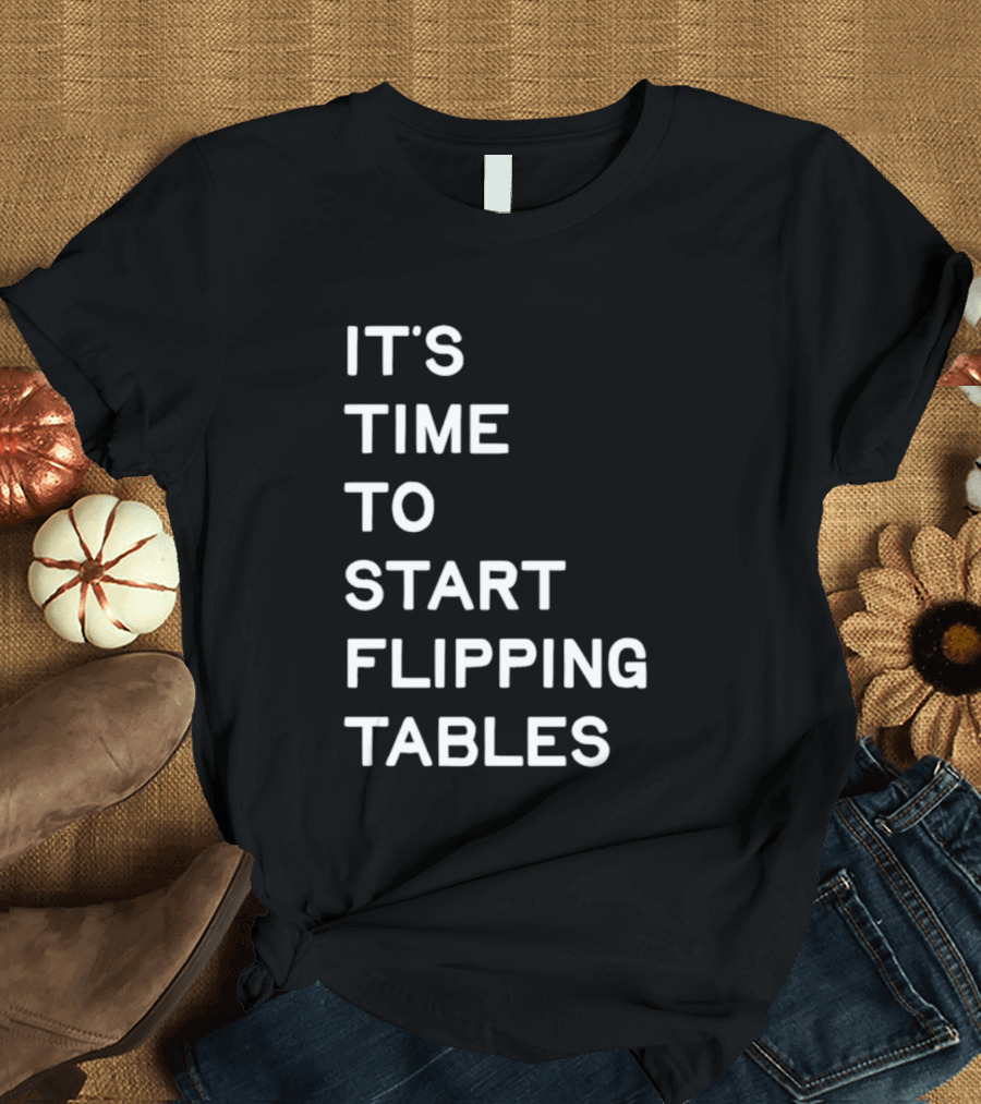 Talarico It's Time To Start Flipping Tables T-Shirt