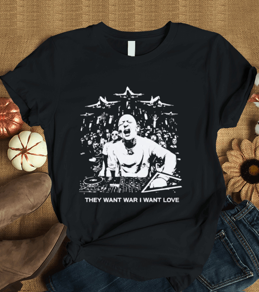 They Want War I Want Love DJ Music T-Shirt