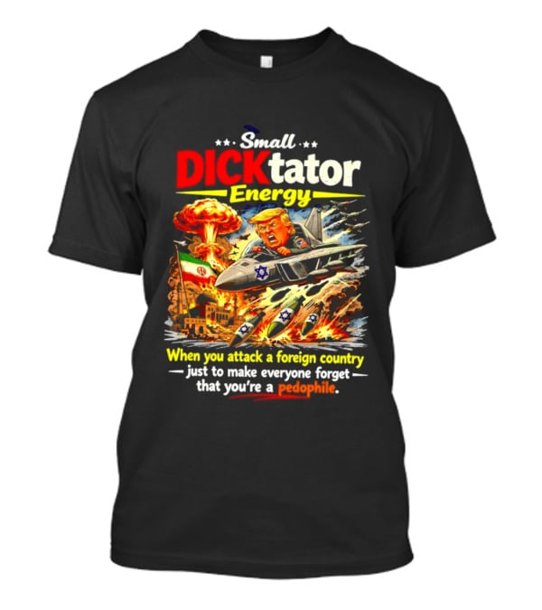 Small Dictator Energy Trump Attack Foreign Country T-Shirt