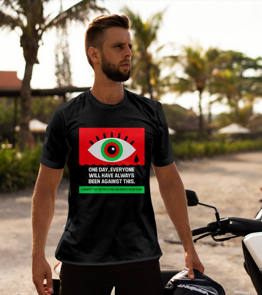 One Day Everyone Will Have Always Been Against This Benefit For Palestine Children's Relief Fund T-Shirt