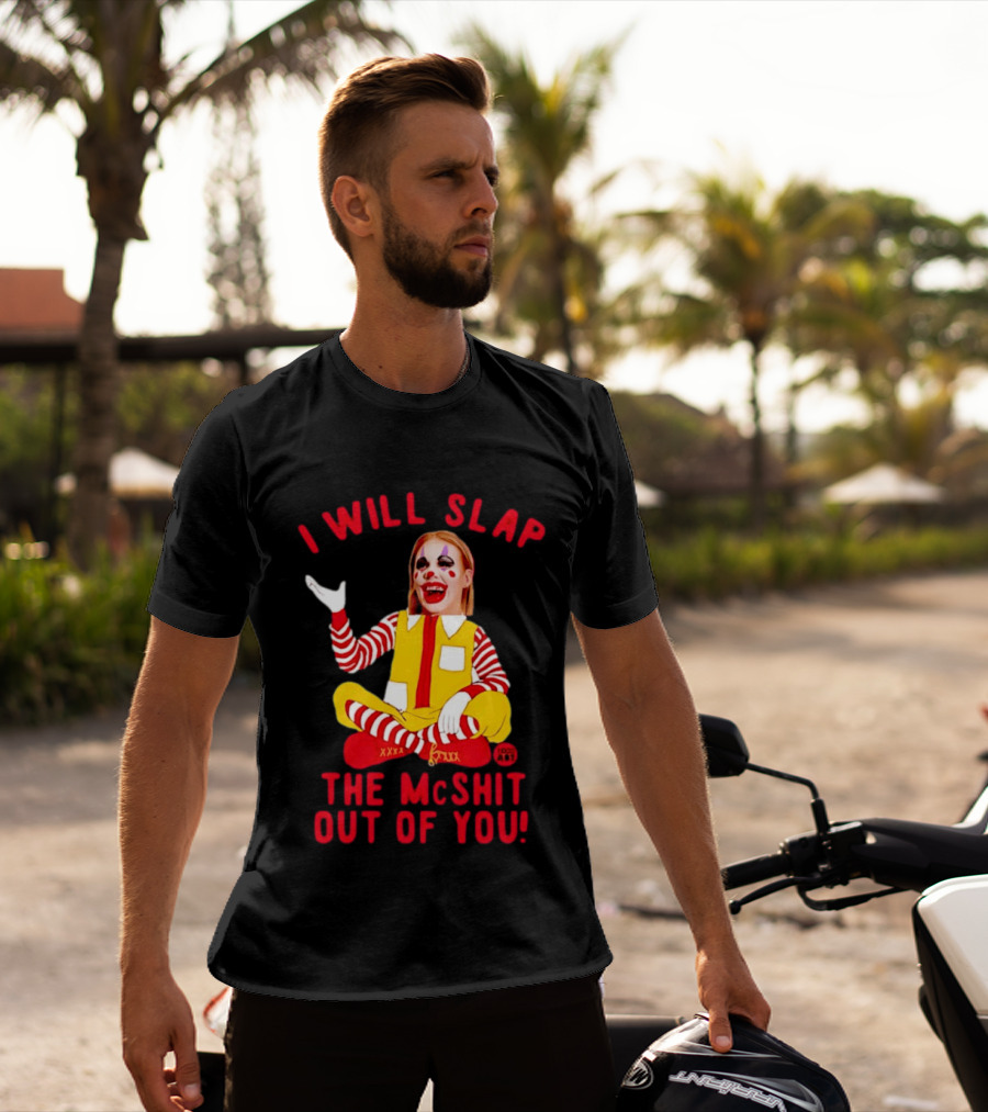 I Will Slap The Mcshit Out Of You Mcnalopiclown T-Shirt