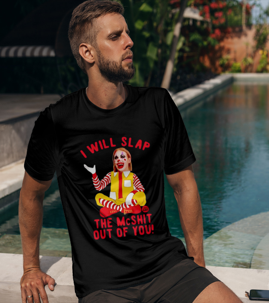 I Will Slap The Mcshit Out Of You Mcnalopiclown T-Shirt