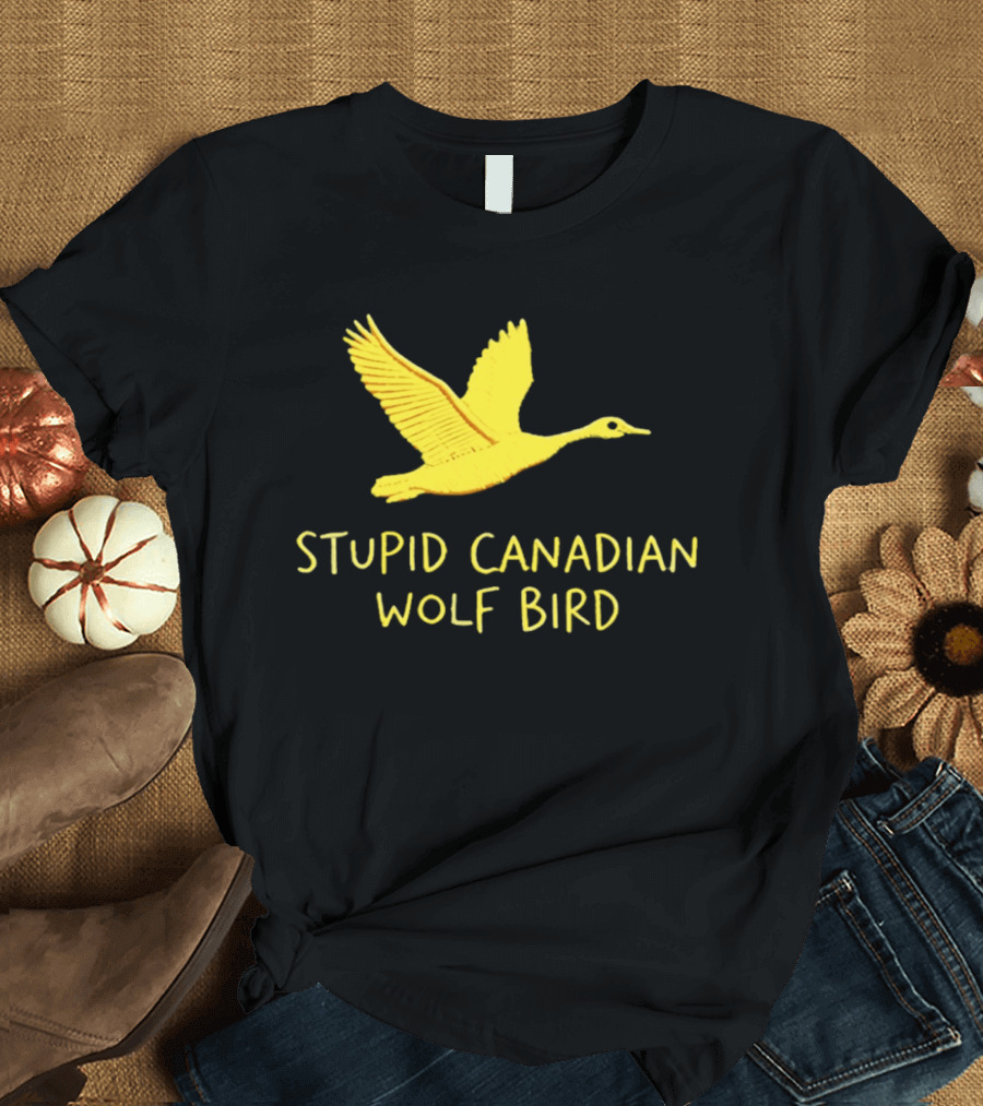 Stupid Canadian Wolf Bird Gold Goose T-Shirt