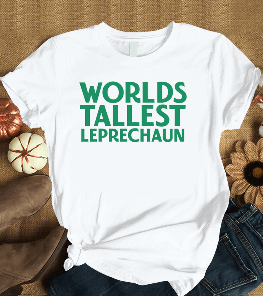 Worlds Tallest Leprechaun St Patrick's Day Celebration T-Shirt