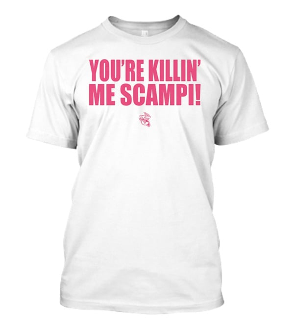 You're Killin' Me Scampi Cartoon Shrimp Fun Phrase T-Shirt