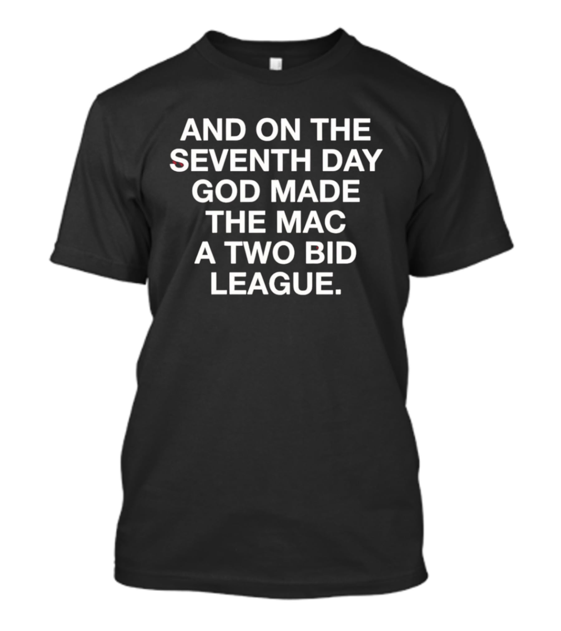 And On The Seventh Day God Made The MAC A Two Bid League T-Shirt