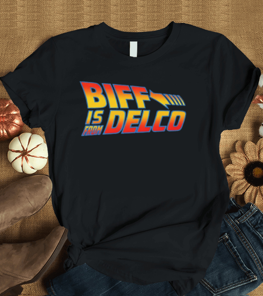 Biff Is From Delco Back To The Future T-Shirt