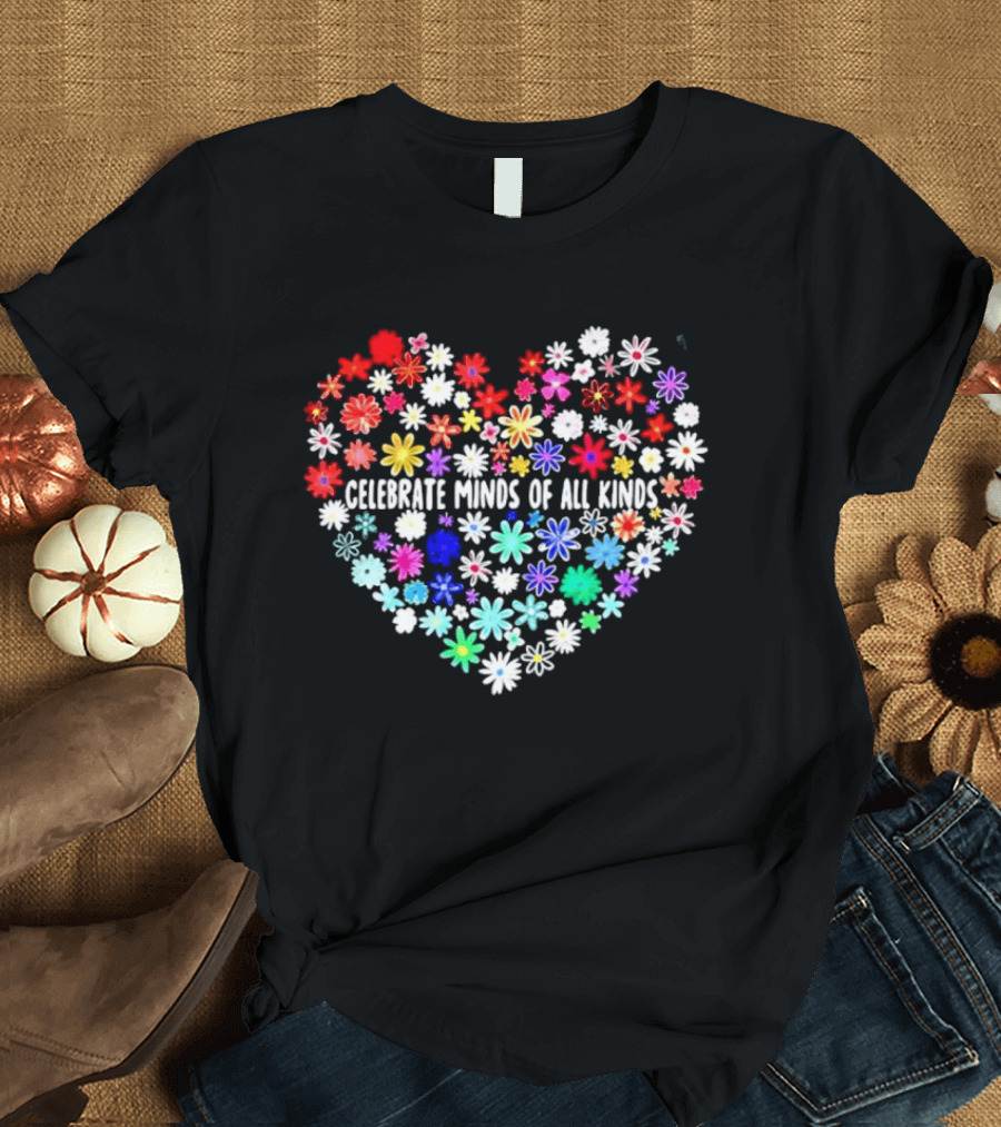 Celebrate Minds Of All Kinds Neurodiversity Autism Awareness Flowers Heart T-Shirt
