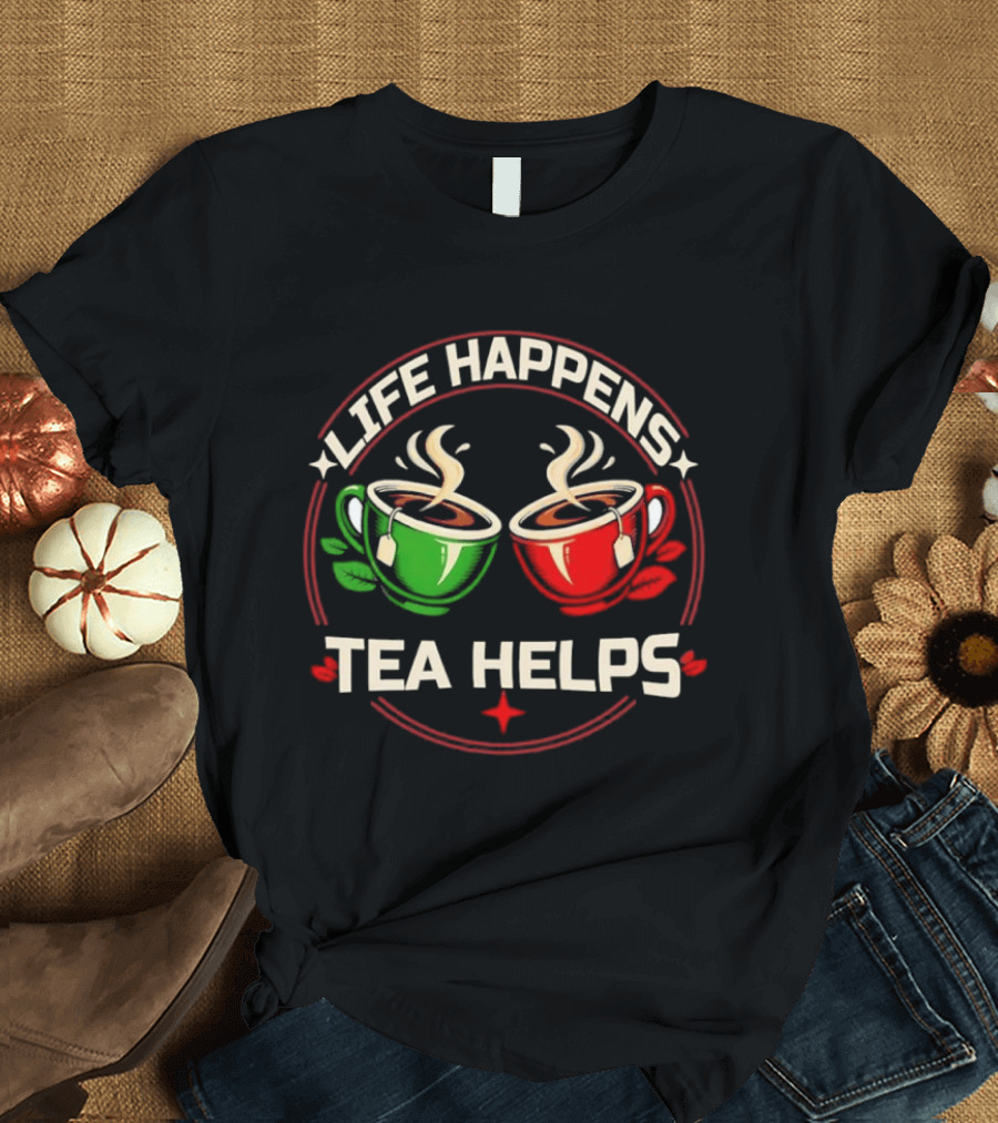 Life Happens Tea Helps Two Steaming Cups T-Shirt