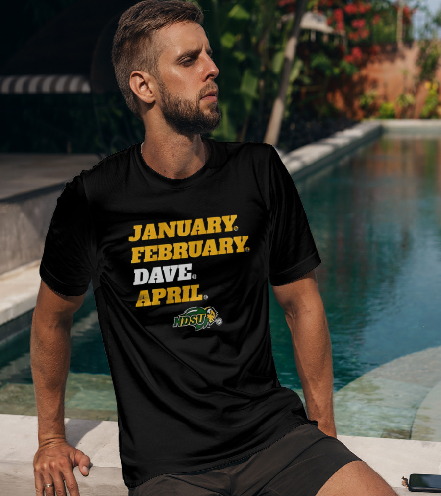 January February Dave April NDSU Bison Sports Fan T-Shirt