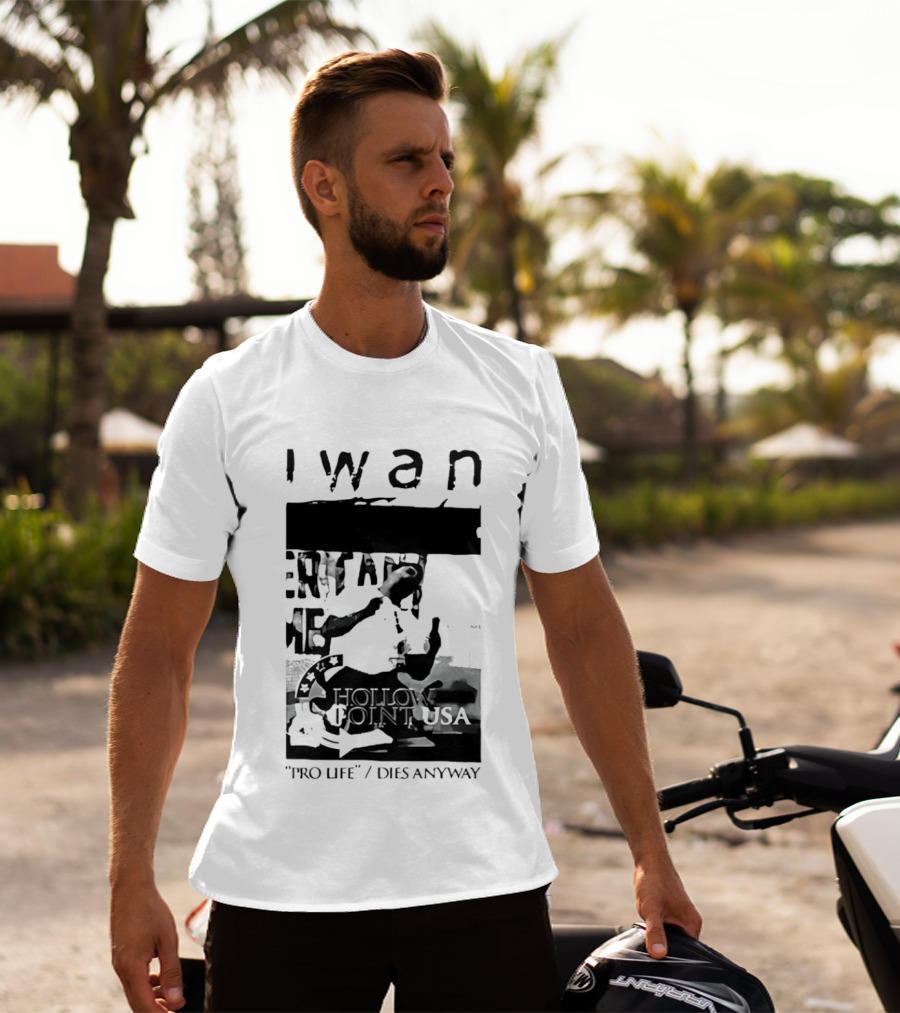 I Wan Pro Life Dies Anyway Hollow Point USA T-Shirt