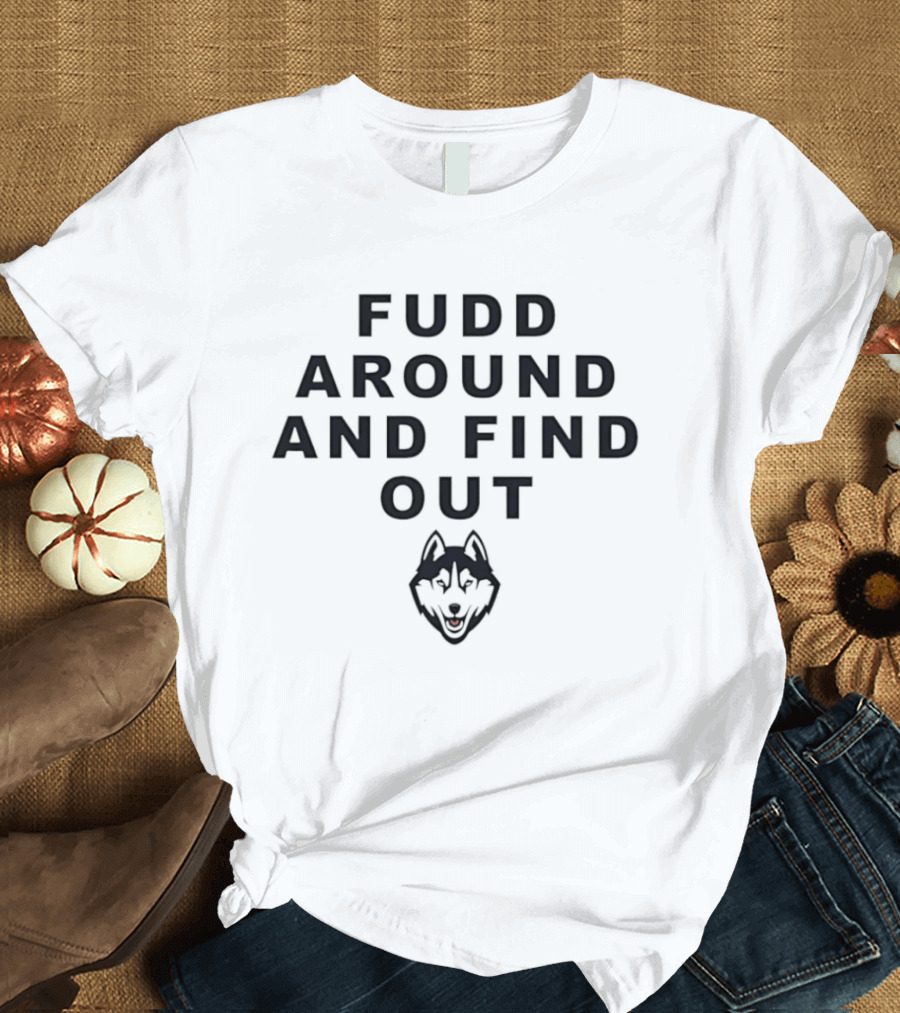 Fudd Around And Find Out Husky Head T-Shirt