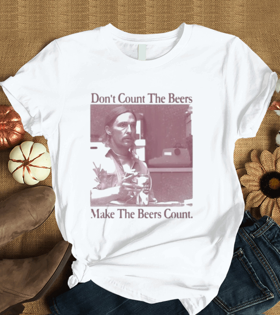 Don't Count The Beers Make The Beers Count Rustic Vibe T-Shirt