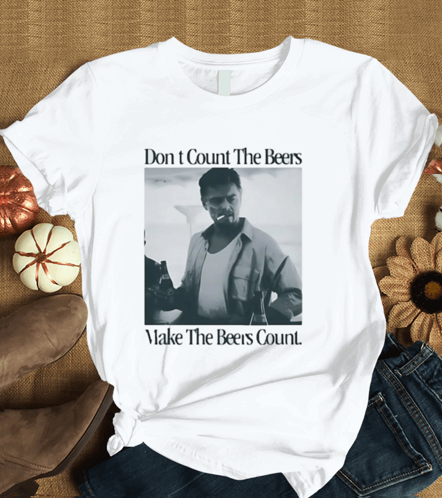Don't Count The Beers Make The Beers Count Leonardo Dicaprio Archer Smoking Beer T-Shirt
