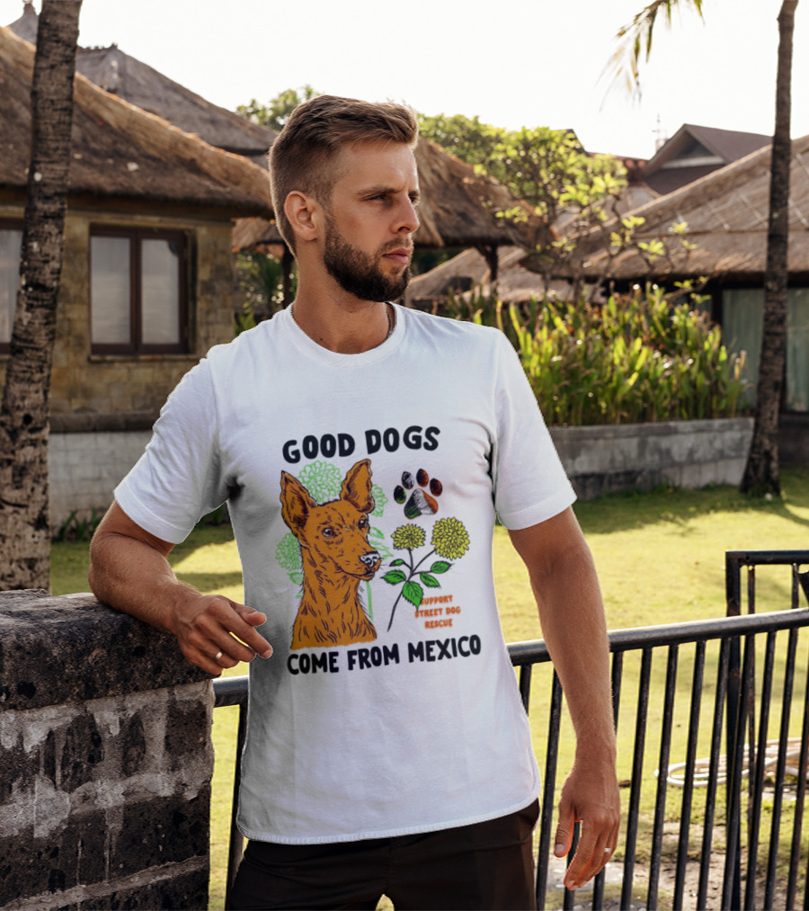 Good Dogs Come From Mexico Support Street Dog Rescue With Dog And Flower T-Shirt