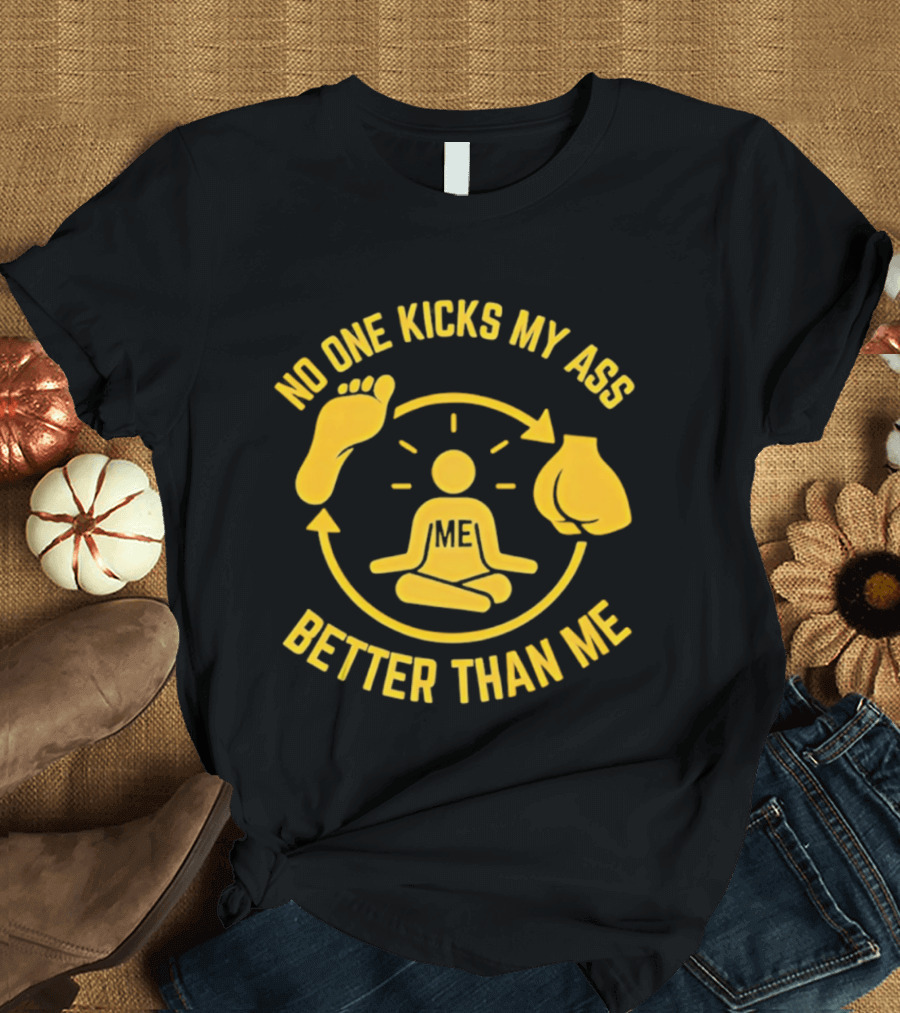 No One Kicks My Ass Better Than Me Meditation Zen Gloves Motivational T-Shirt