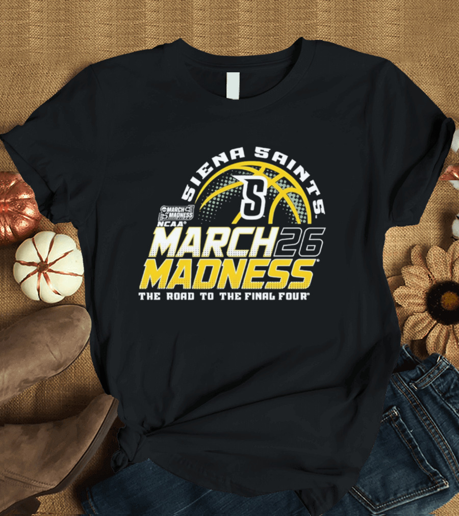 Siena Saints March Madness 2026 The Road To The Final Four T-Shirt