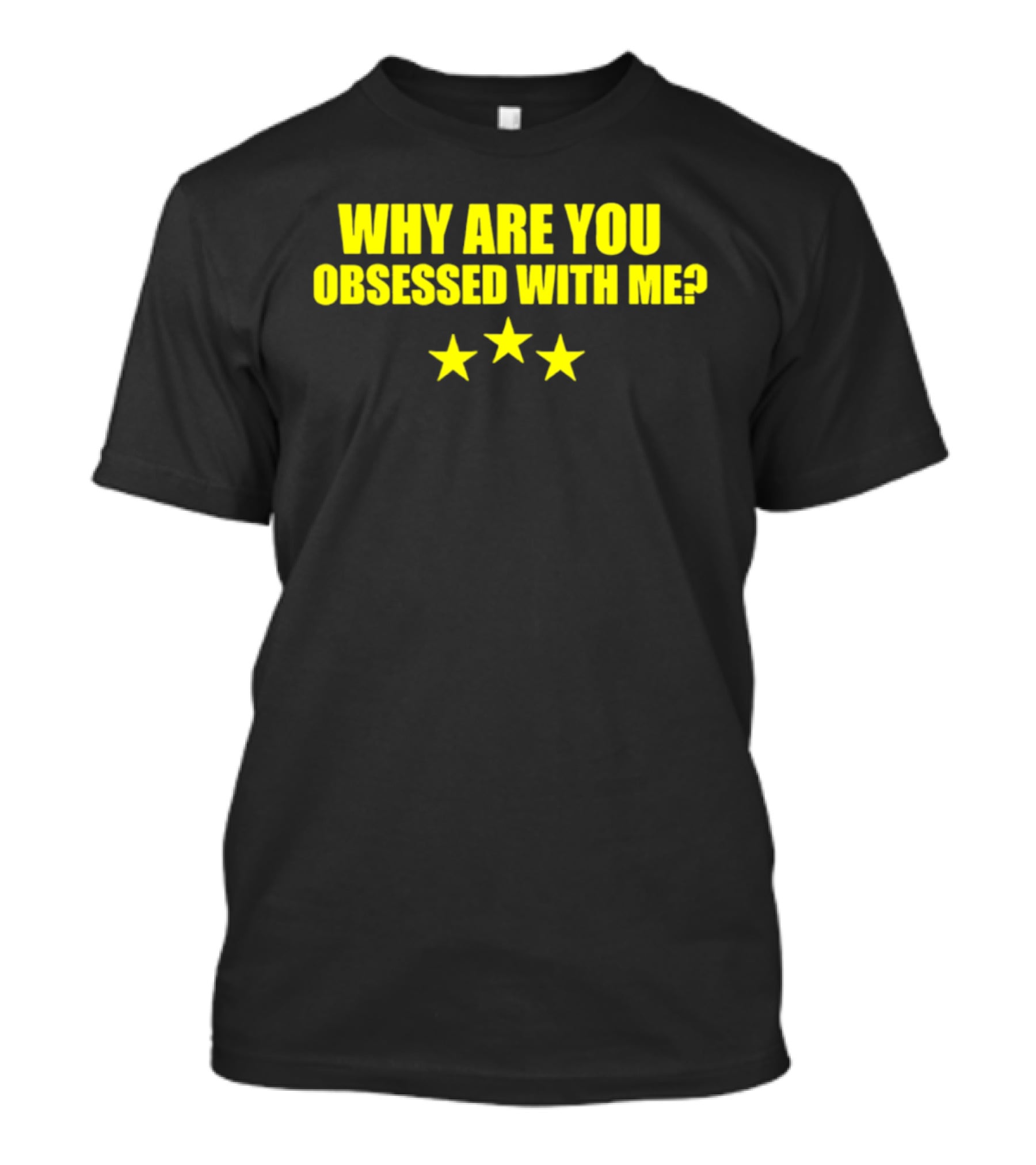 Why Are You Obsessed With Me Yellow Stars T-Shirt