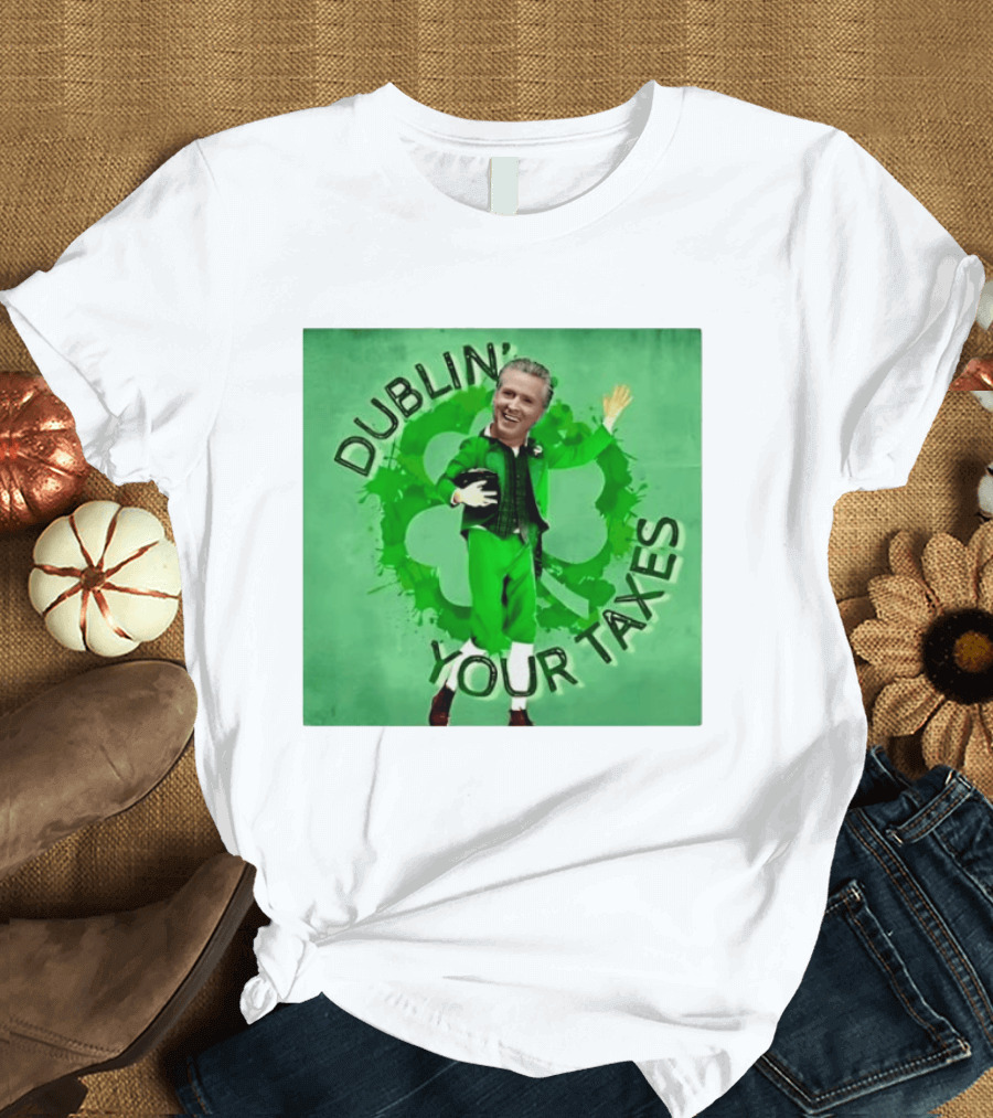 Gavin Newsom Dublin Your Taxes Leprechaun St Patrick's Day T-Shirt