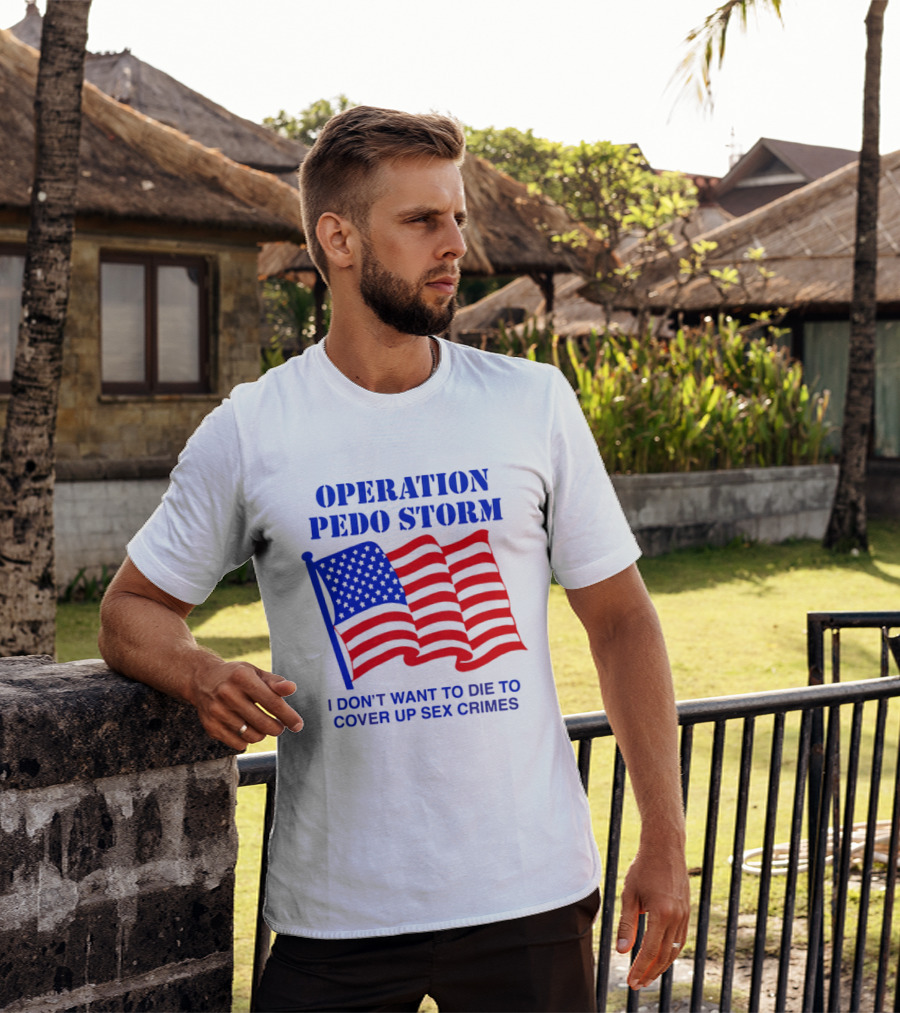 Operation Pedo Storm I Don't Want To Die To Cover Up Sex Crimes American Flag T-Shirt