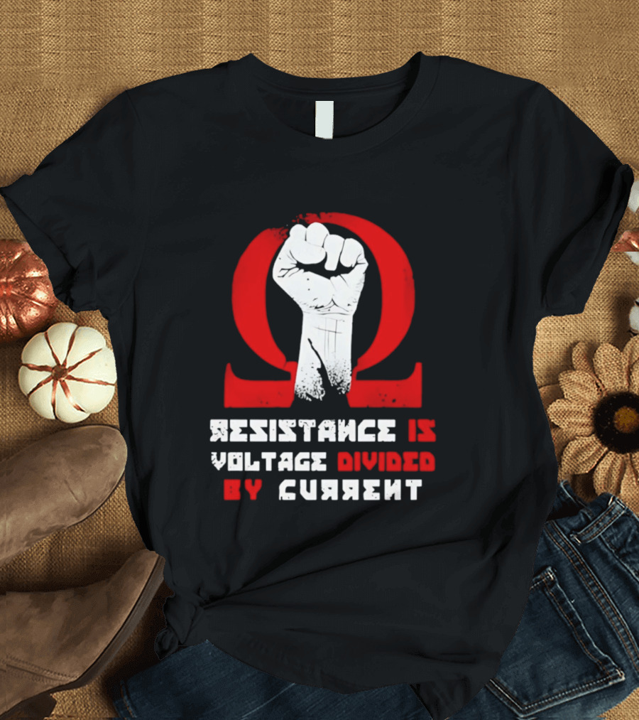 Resistance Is Voltage Divided By Current Omega Symbol With Raised Fist T-Shirt
