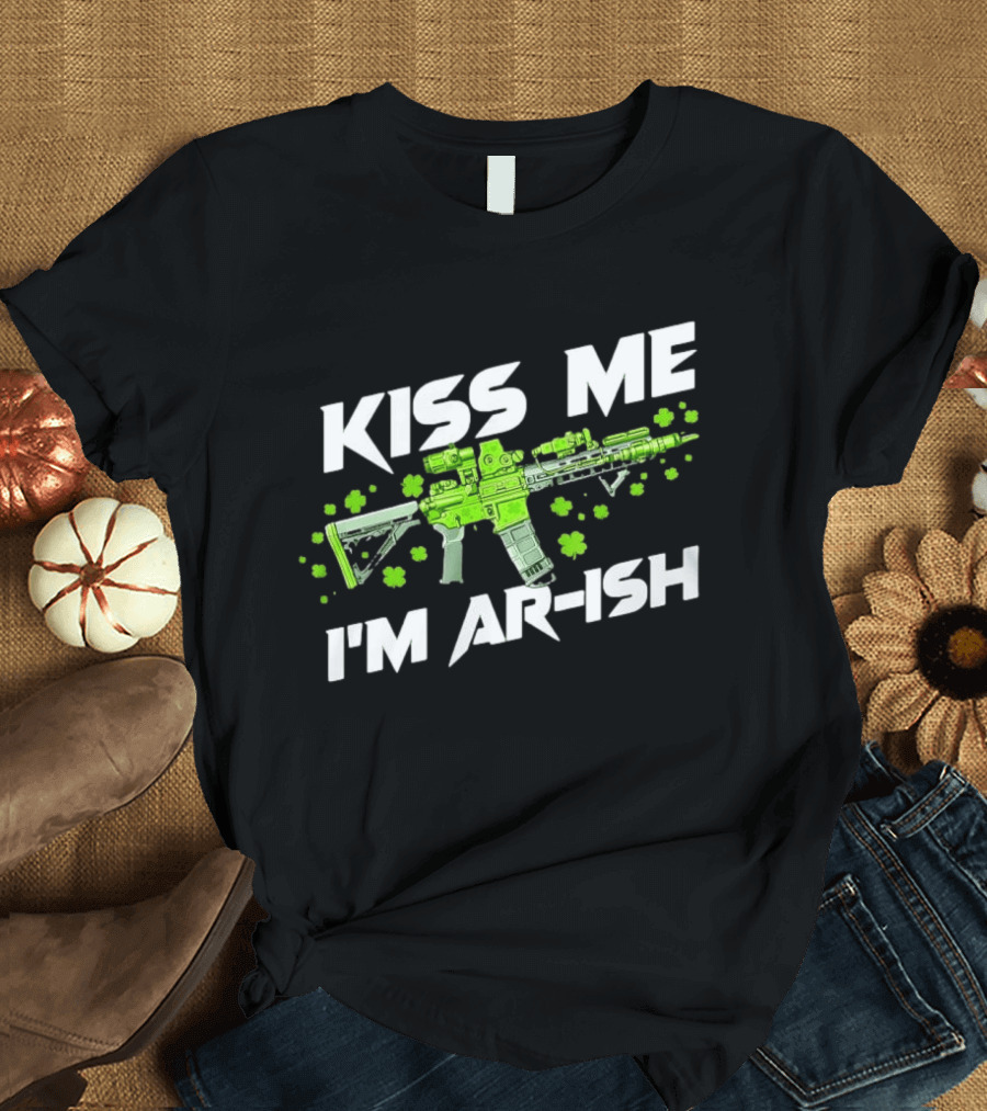 Kiss Me I'm AR Ish St. Patrick's Day Shamrock Rifle T-Shirt