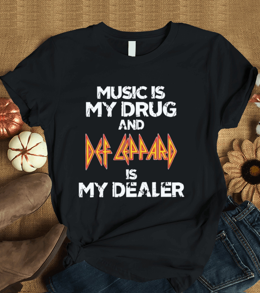 Music Is My Drug And Def Leppard Is My Dealer T-Shirt
