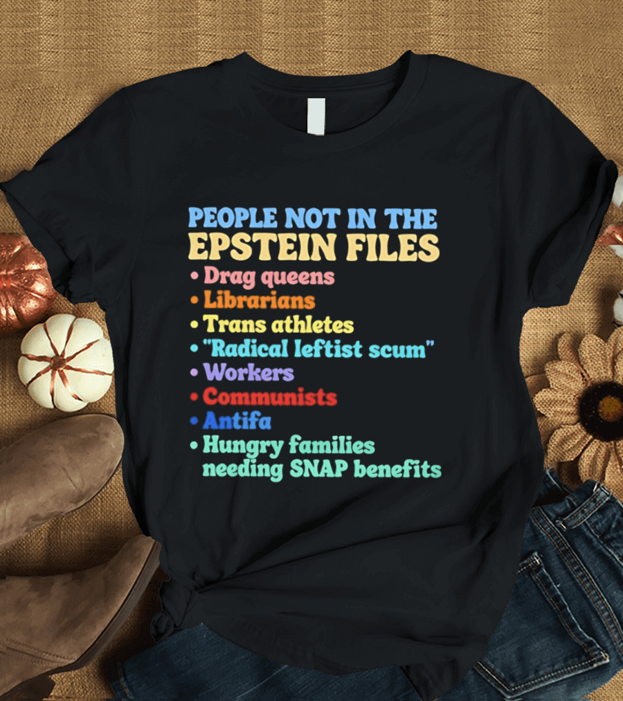 People Not In The Epstein Files T-Shirt