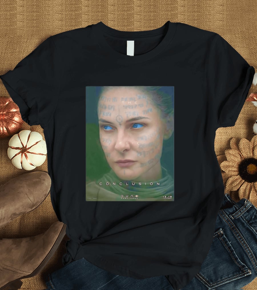 Rebecca Ferguson As Lady Jessica Dune Part Three The Epic Conclusion 12.18 T-Shirt