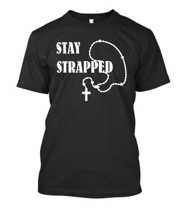 Stay Strapped Rosary Cross Christian T-Shirt