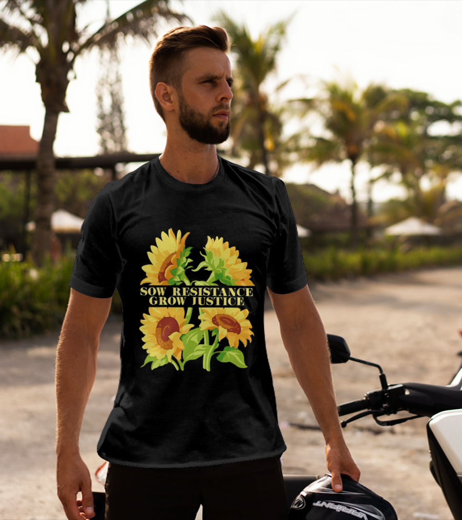 Sunflower Sow Resistance Grow Justice Empowerment T-Shirt