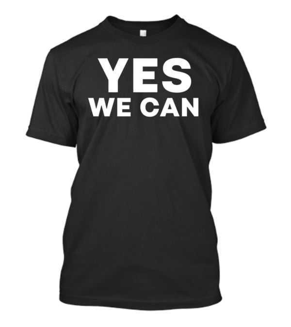 Yes We Can Motivational Message Empowerment T-Shirt
