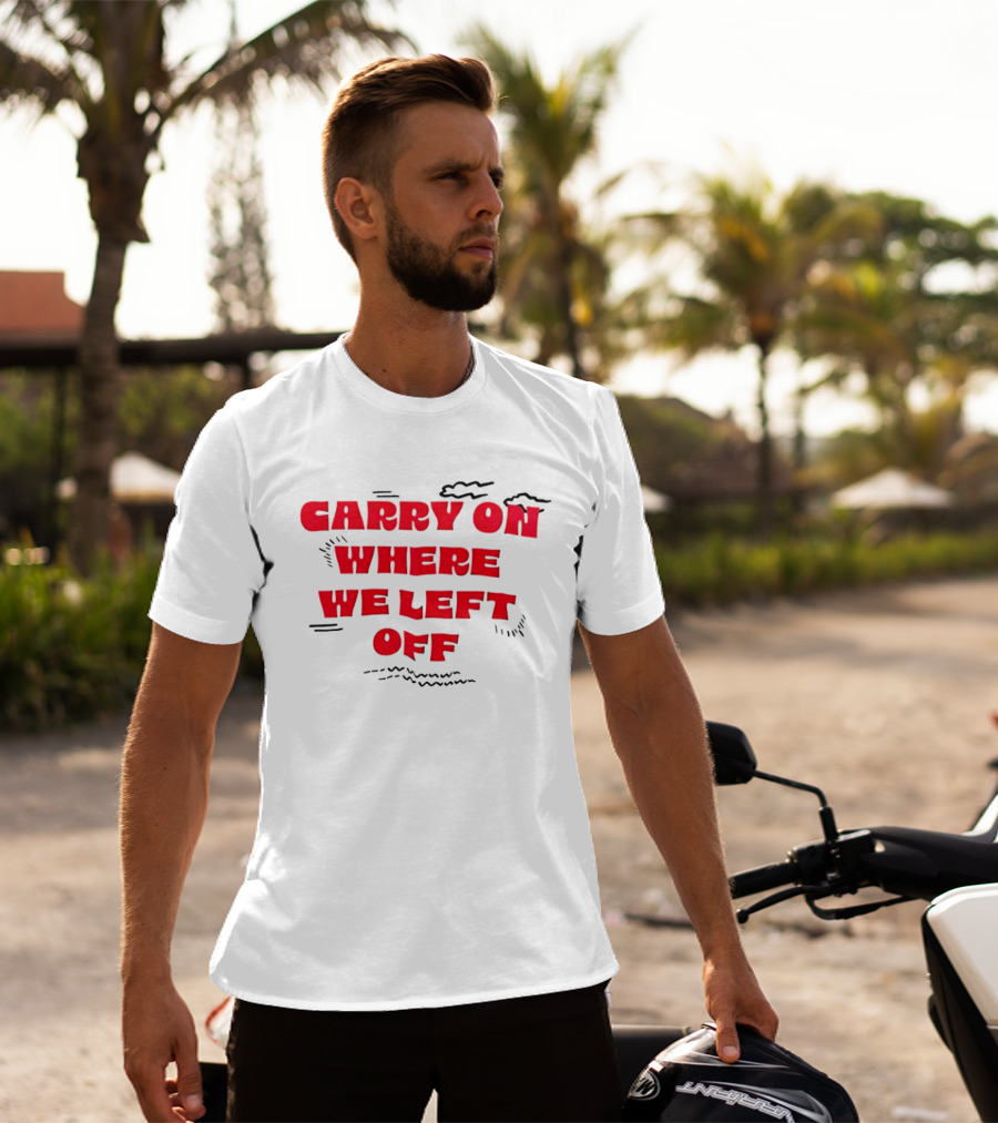 CARRY ON WHERE WE LEFT OFF Red Bold Text With Sketch Lines T-Shirt