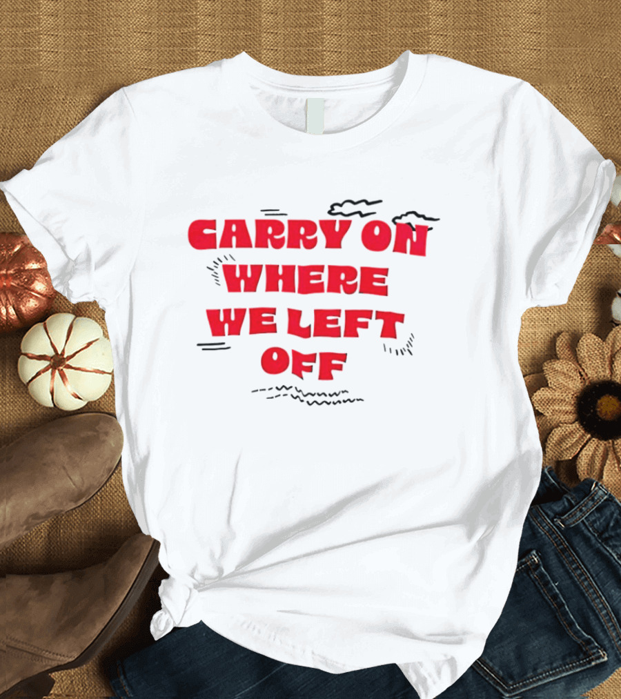CARRY ON WHERE WE LEFT OFF Red Bold Text With Sketch Lines T-Shirt