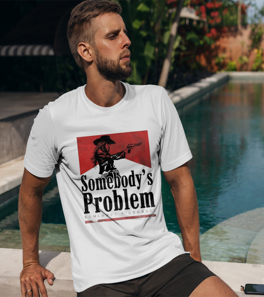 Cowgirl Somebody's Problem Somebody's Goodbye Western T-Shirt