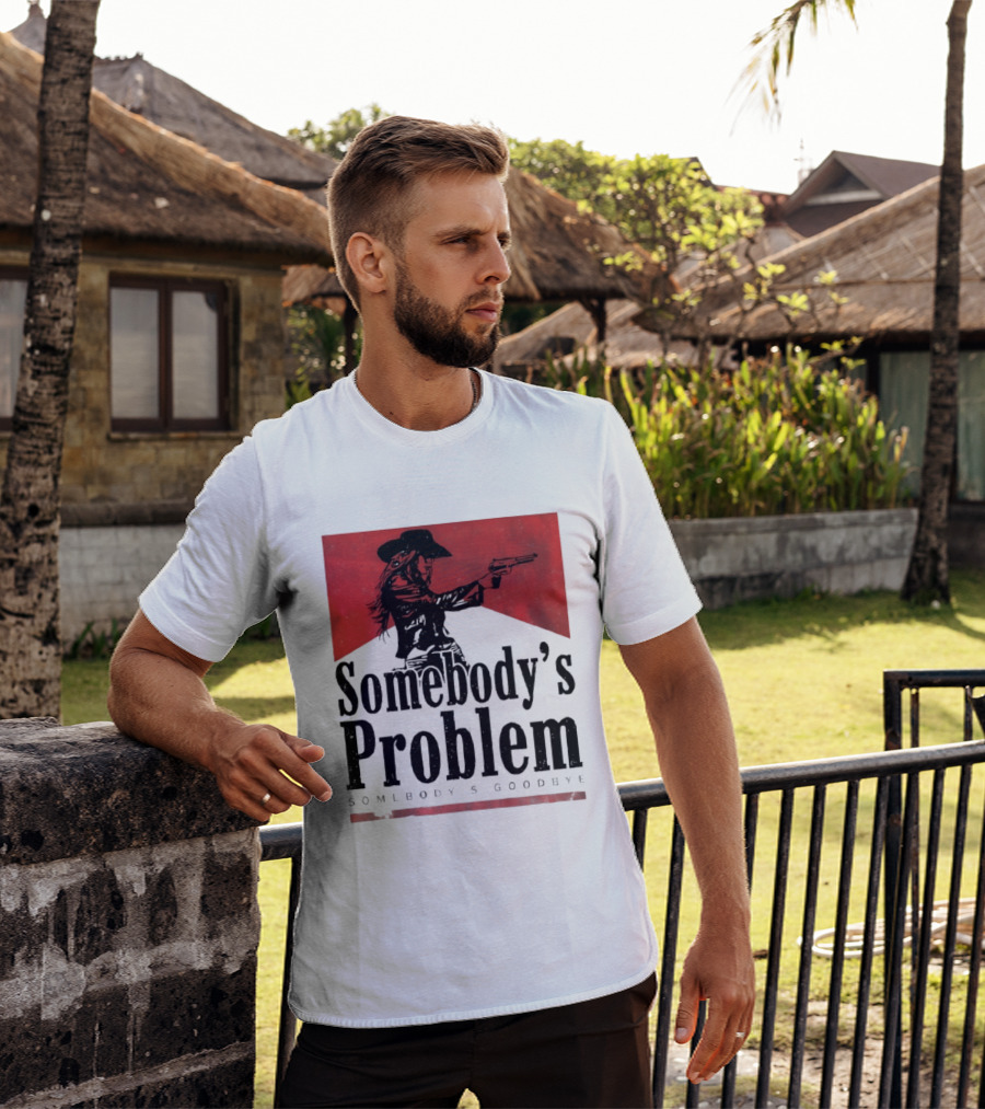 Cowgirl Somebody's Problem Somebody's Goodbye Western T-Shirt