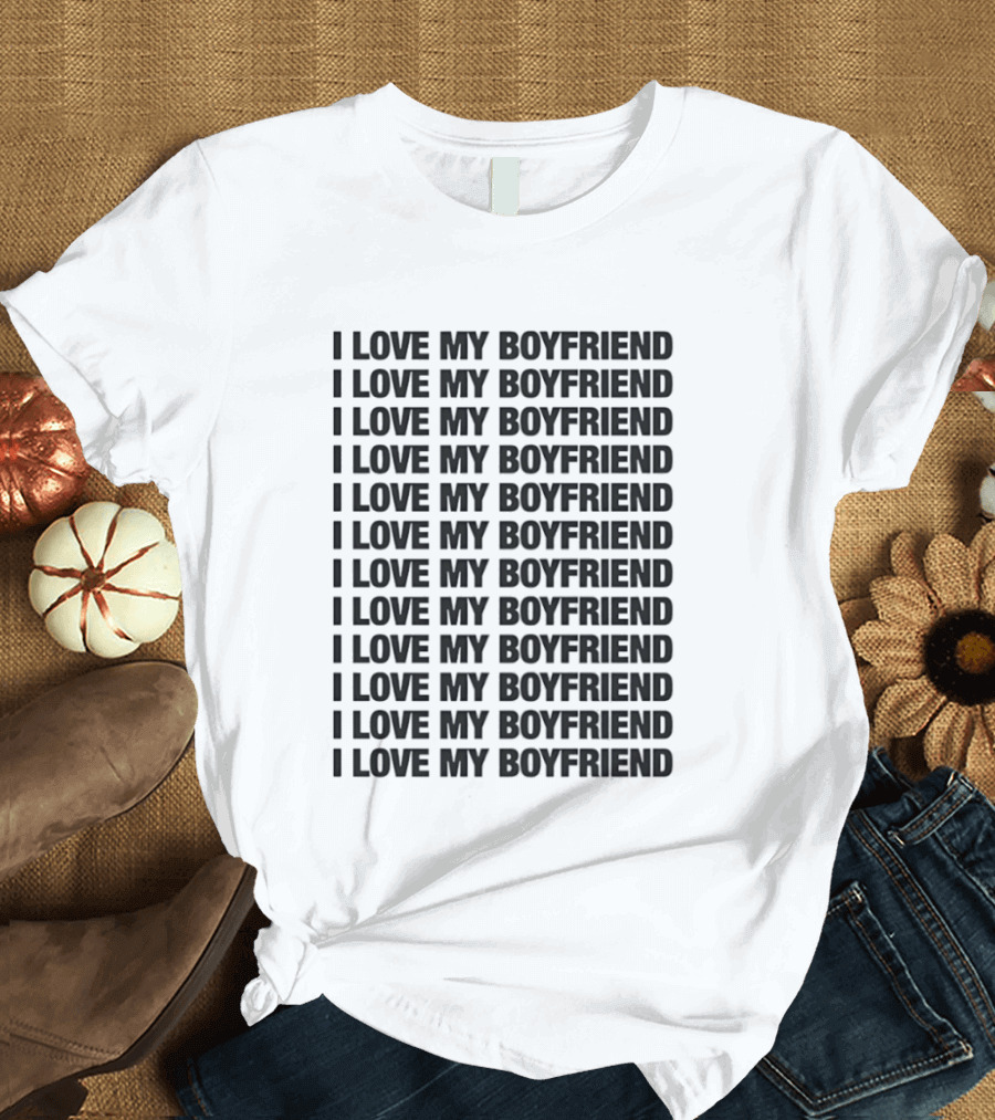 I Love My Boyfriend Repeated Declaration Twelve Times T-Shirt