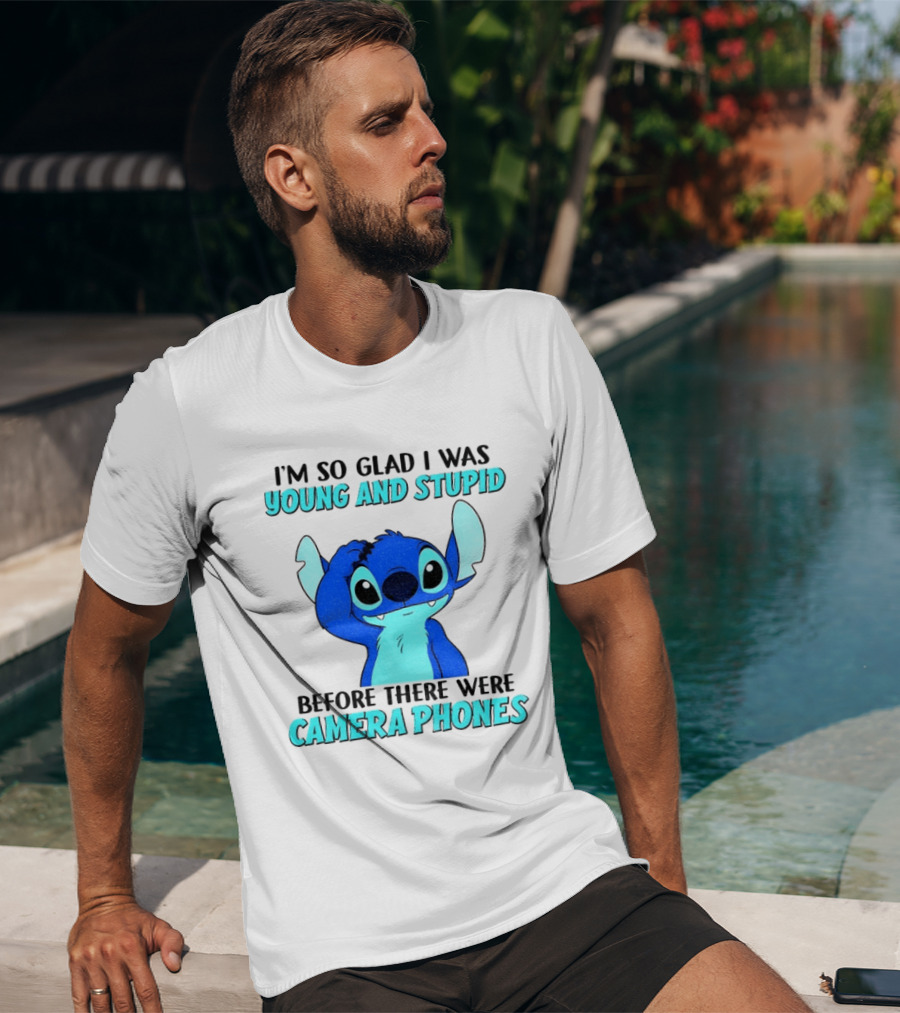I'm So Glad I Was Young And Stupid Before There Were Camera Phones Stitch T-Shirt