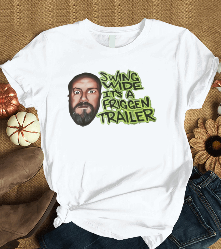 Swing Wide It's A Friggin Trailer Funny Beard Man T-Shirt