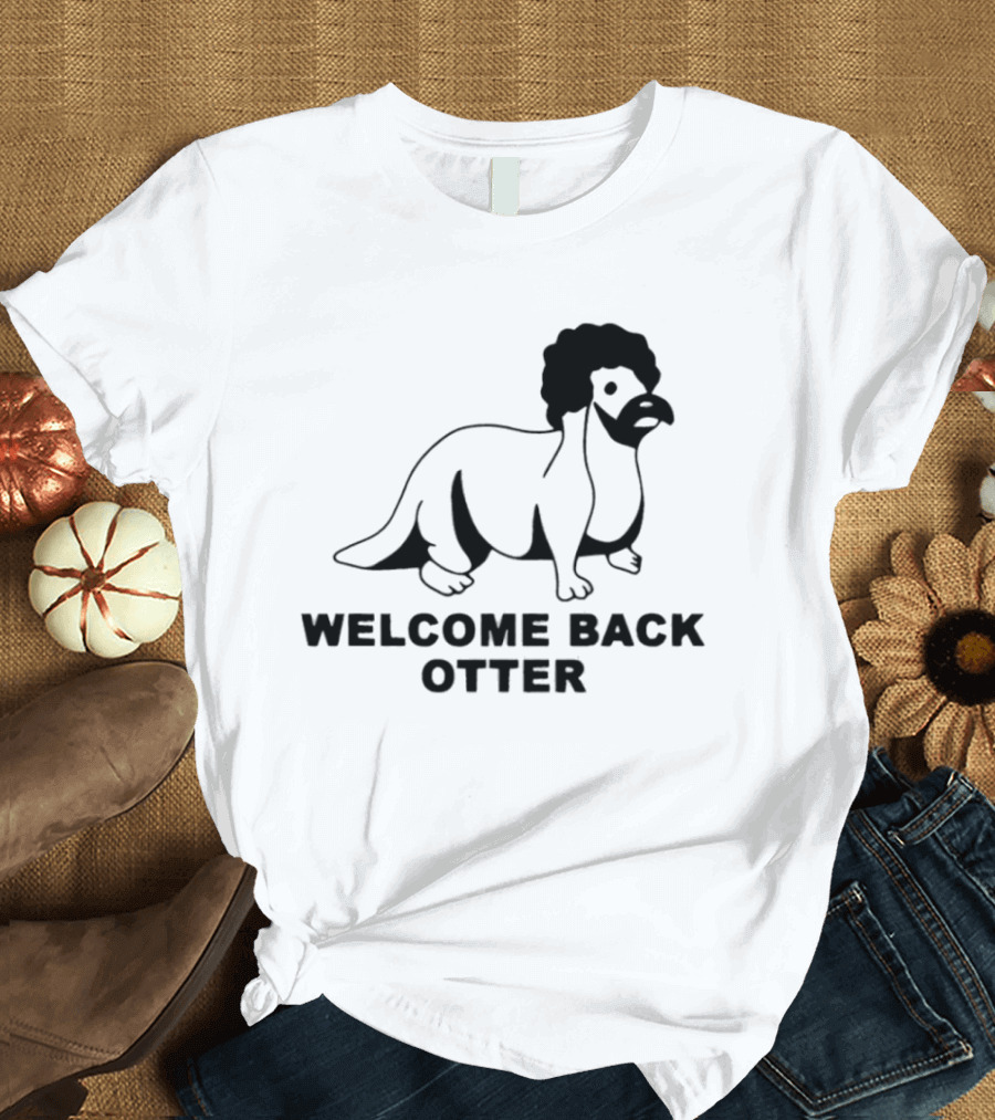 Welcome Back Otter Terry Solar Opposites Funny Animal Humor T-Shirt