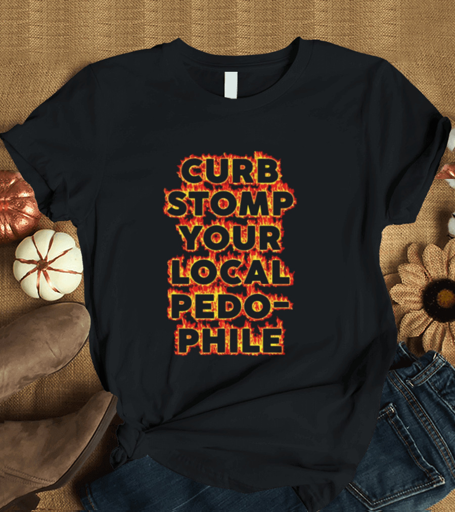 Curb Stomp Your Local Pedophile Text In Flames T-Shirt