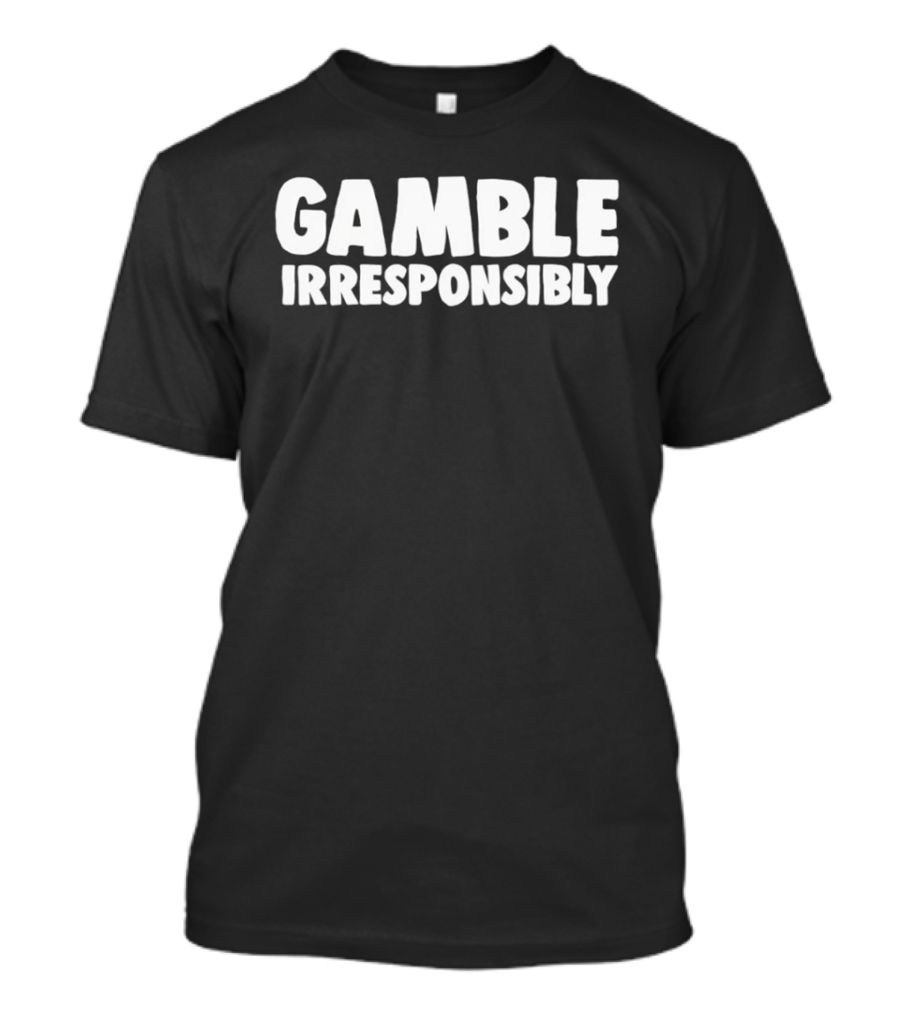 Gamble Irresponsibly Playful Humor T-Shirt