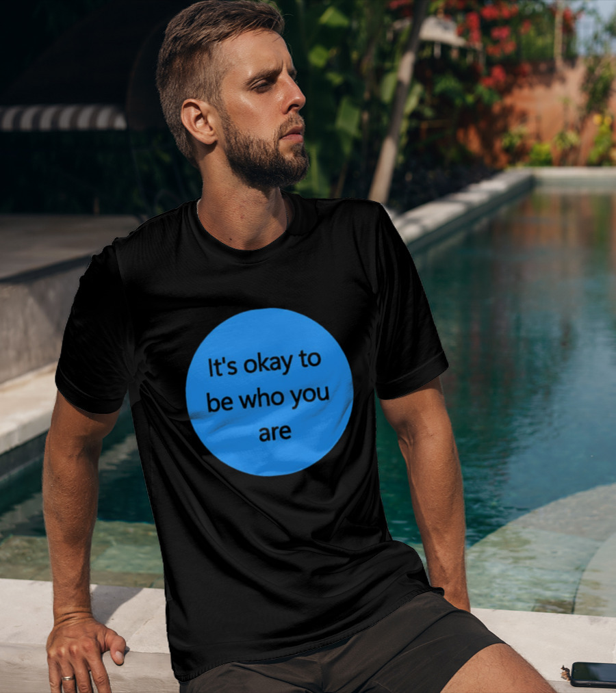 It's Okay To Be Who You Are Empowerment Message T-Shirt