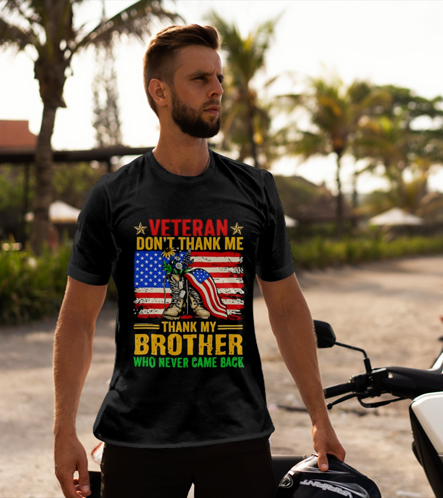 Veteran Don't Thank Me Thank My Brother Who Never Came Back American Flag Remembrance T-Shirt