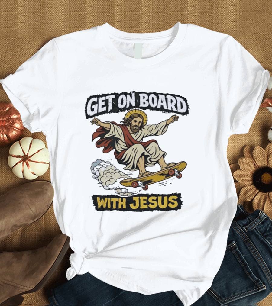 Get On Board With Jesus Skateboarding Meme T-Shirt