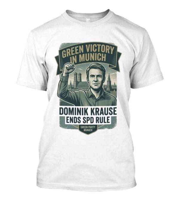 Green Victory Munich Dominik Krause Ends SPD Rule Green Party T-Shirt
